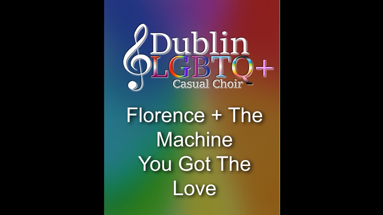 Dublin LGBTQ+ Casual Choir You Got The Love by Florence + The Machine ...