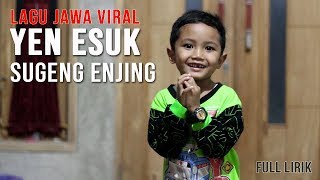 YEN ESUK SUGENG ENJING, YEN AWAN SUGENG SIANG -  Lagu Jawa Anak Viral (full lirik)