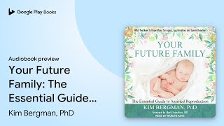 Your Future Family: The Essential Guide to… by Kim Bergman, PhD · Audiobook preview