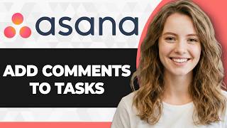 How to Add Comments to Tasks in Asana (Full 2026 Guide)