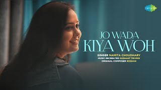 Jo Wada Kiya Woh Nibhana Padega | Old Hindi Song Recreation | Namita Choudhary | Sushant Trivedi