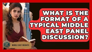 What Is the Format of a Typical Middle East Panel Discussion? - Middle East Insights