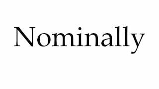 How to Pronounce Nominally