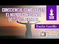 Consciencia, cómo llevar el mando consciente de tu vida, por Emilio Carrillo PARTE 8