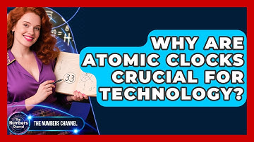 Why Are Atomic Clocks Crucial For Technology? - The Numbers Channel