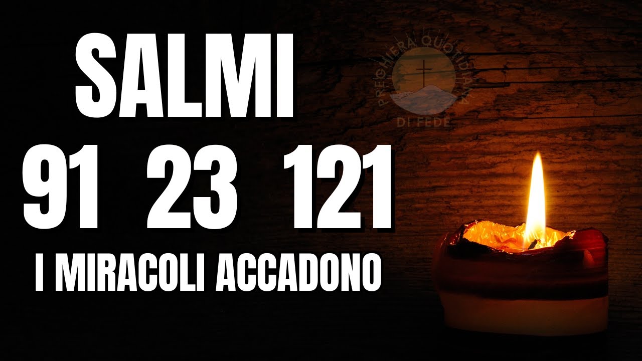 Guarigione, BENEDIZIONE, PROTEZIONE: SALMO 91 - 23 - 121  - 3 ORE