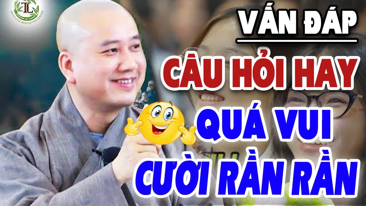 Vấn Đáp ''CƯỜI MỆT NGHỈ'' Với Câu Hỏi Hay Của Phật Tử Vì ''QUÁ VUI'' - Thầy Thích Pháp Hòa