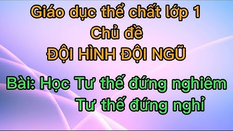 Giáo dục thể chất lớp 1 - Học tư thế đứng nghiêm, tư thế đứng nghỉ / GV: Phạm Thị Toàn.