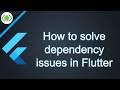 How to solve dependency issues in Flutter