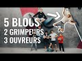 5 blocs concepts 2 grimpeurs 3 ouvreurs on essaye de faire marcher des mouvements extrmes 