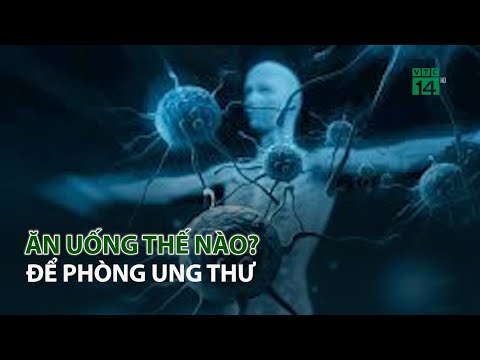 Ăn Uống thế nào để phòng Ung Thư ?