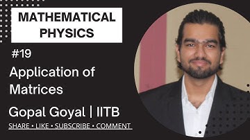 Applications of Matrices | Matrices | Mathematical Physics | Gopal Goyal | IITB