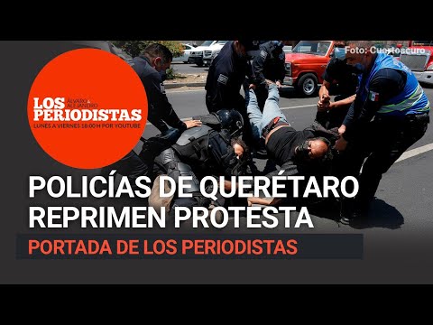 En Querétaro reprimen protesta por el agua | En NL el Gobernador se enoja por reclamos por desabasto