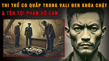 KỲ ÁN TRUNG QUỐC: Thi Thể Co Quắp Trong Chiếc Vali Đen Khóa Chặt Trong Rừng Rậm | Mê Án