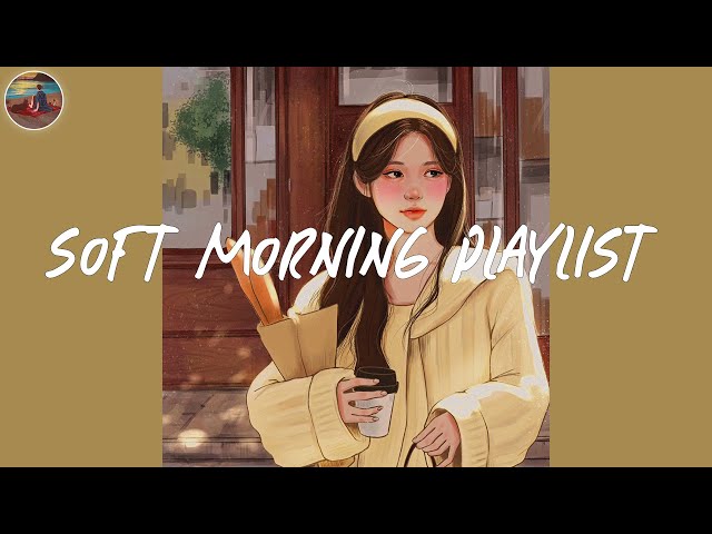 Soft morning playlist 🥞 Spotify morning songs ~ Songs to start your day class=