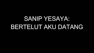 Sanip Yesaya  Bertelut Aku Datang