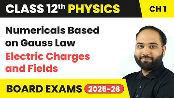Numericals Based on Gauss Law - Electric Charges and Fields | Class 12 Physics Ch 1 | CBSE 2025-26