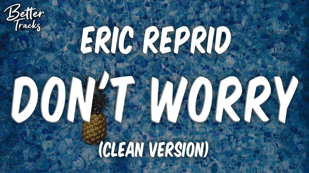 Watch Eric Reprid - Dont Worry (Clean) 🔥 Dont Worry Clean on YouTube Watch Eric Reprid - Dont Worry (Clean) 🔥 Dont Worry Clean on YouTube