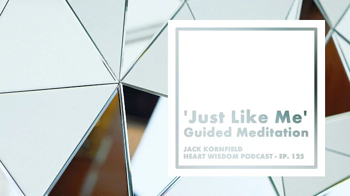 Jack Kornfield – Heart Wisdom – Ep. 125 – 'Just Like Me' Guided Meditation