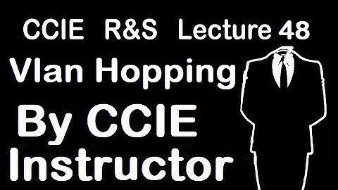 VLAN Hopping | CCIE R&S Lecture 48 | WhatsApp +91-935-139-3754