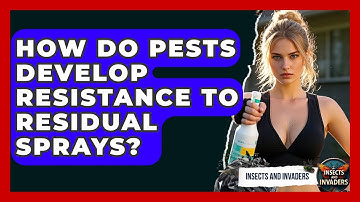 How Do Pests Develop Resistance To Residual Sprays? - Insects and Invaders