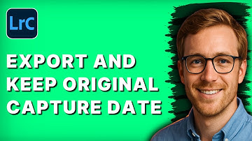 How to Export and Keep Original Capture Date in Lightroom Classic [2025 Guide]