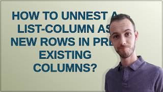 How to unnest a list-column as new rows in pre-existing columns