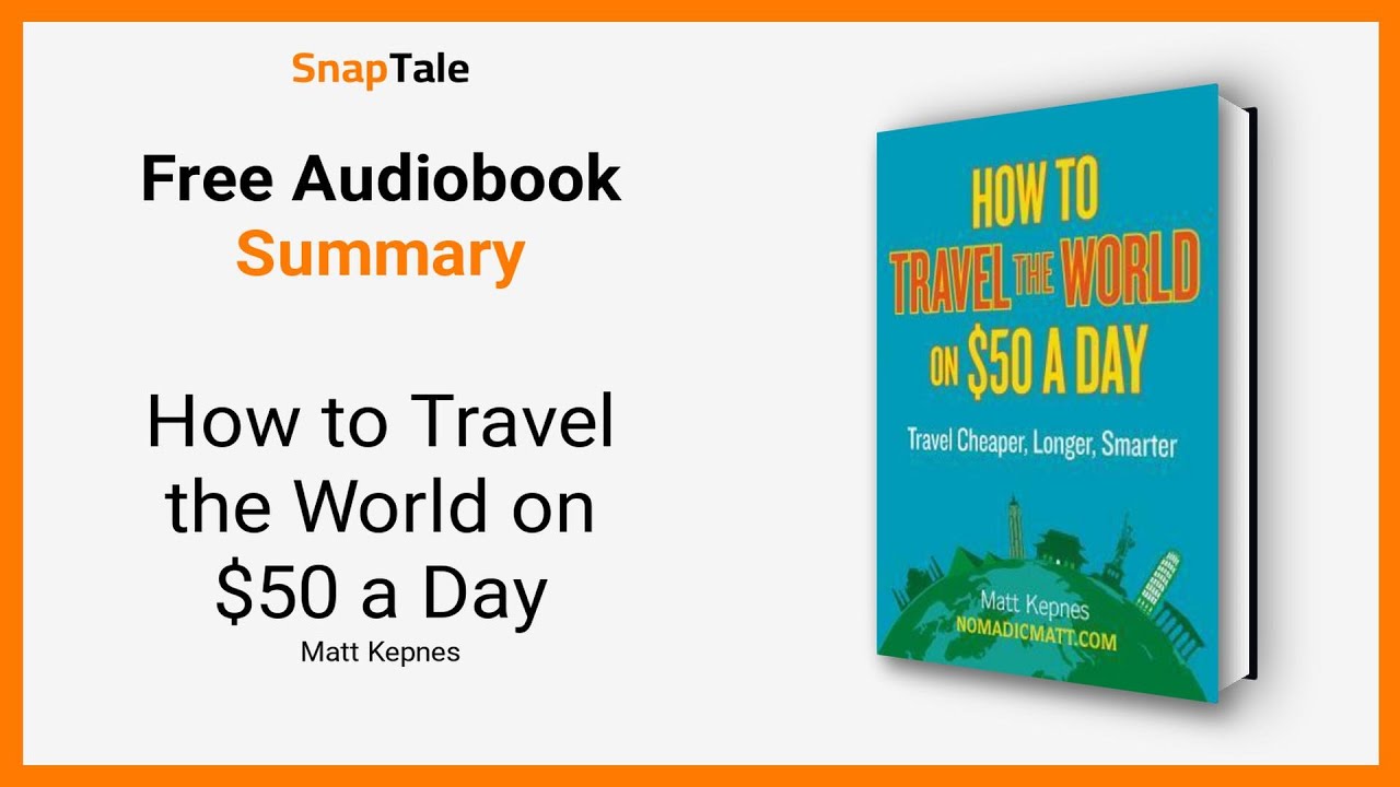 How to Travel the World on $50 a Day by Matt Kepnes: 11 Minute Summary