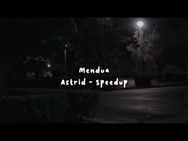 mendua - astrid, spedup tiktok version class=