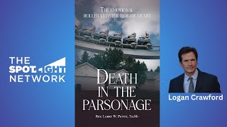 Death in the Parsonage by Rev. Larry W. Pettit Th.M. on Spotlight TV with Logan Crawford