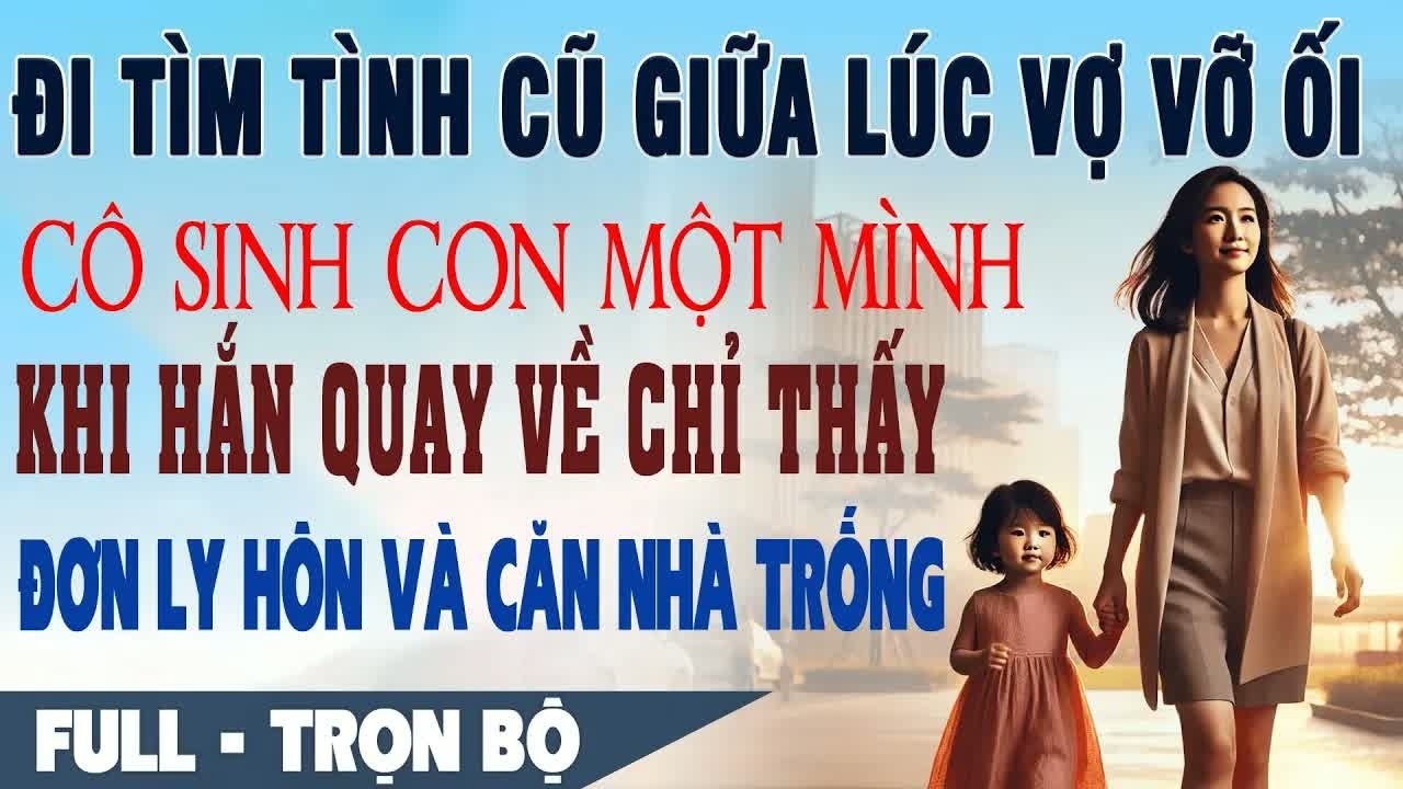 Vừa sinh con một mình trong căn phòng lạnh lẽo, tôi biết anh đã dọn hết đồ và rời khỏi nhà