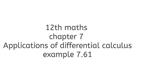 12th maths chapter 7 Applications of differential calculus example 7.61
