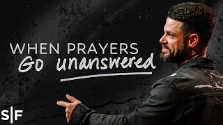 When Prayers Go Unanswered | Steven Furtick