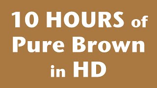 10 Hours of Pure Brown Screen in HD