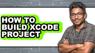 How to Build Xcode Project - Easy Guide