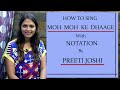 How to sing  moh moh ke dhaage  with notation  by preeti joshi 