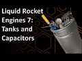 Liquid Rocket Engines 7: Tanks and Capacitors