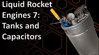 Liquid Rocket Engines 7: Tanks and Capacitors