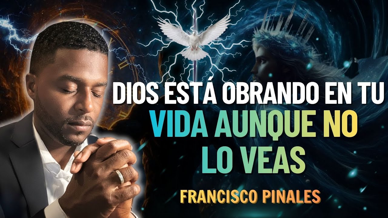 ORACIÓN FRANCISCO PINALES | DIOS ESTÁ OBRANDO EN TU VIDA AUNQUE NO LO VEAS | ORACIÓN PODEROSA ✨