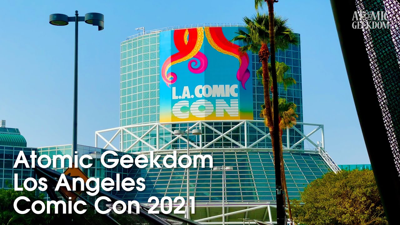 Atomic Geekdom | Los Angeles Comic Con 2021