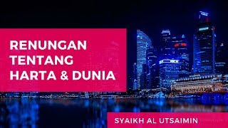 Renungan tentang Dunia (Hakikat Kemewahan Dunia) - Syaikh Muhammad bin Shalih Al Utsaimin