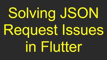 Solving JSON Request Issues in Flutter