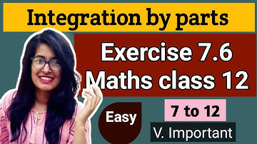 Exercise 7.6 Q 7 to 12 class 12 maths Integration by Parts solved & explained easily