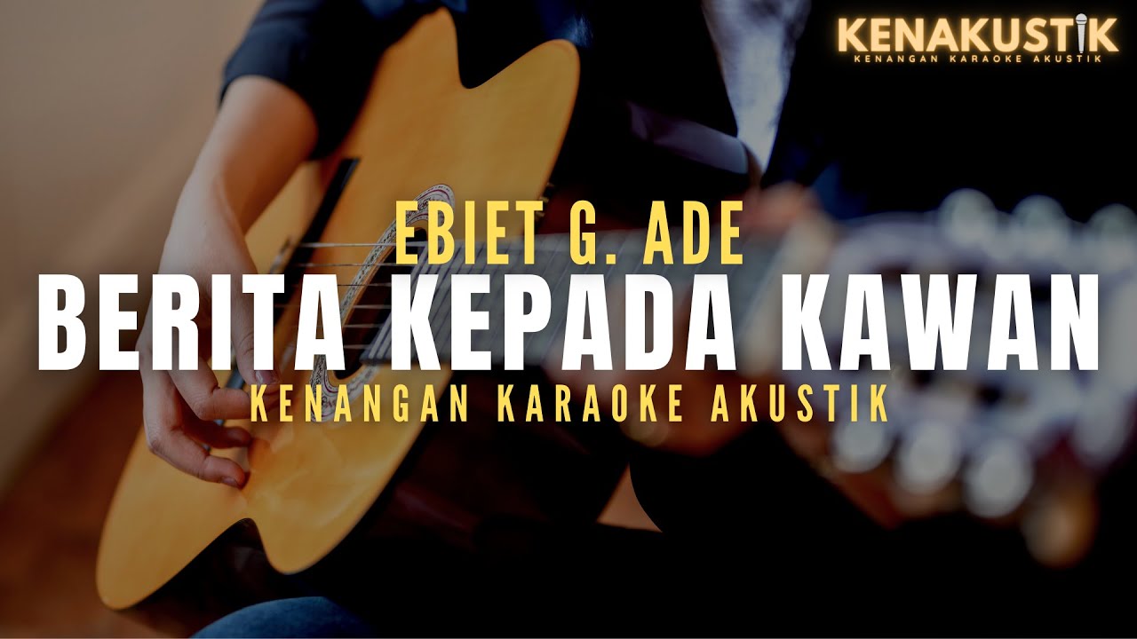 berita kepada kawan - ebiet g ade (akustik karaoke)