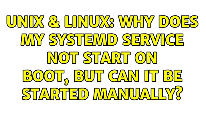 Unix & Linux: Why does my systemd service not start on boot, but can it be started manually?