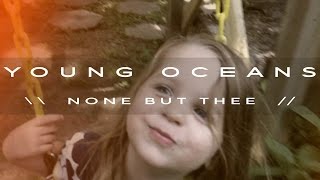 NONE BUT THEE (official) - Young Oceans chords