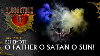 BEHEMOTH - O Father O Satan O Sun - Live Bloodstock 2022