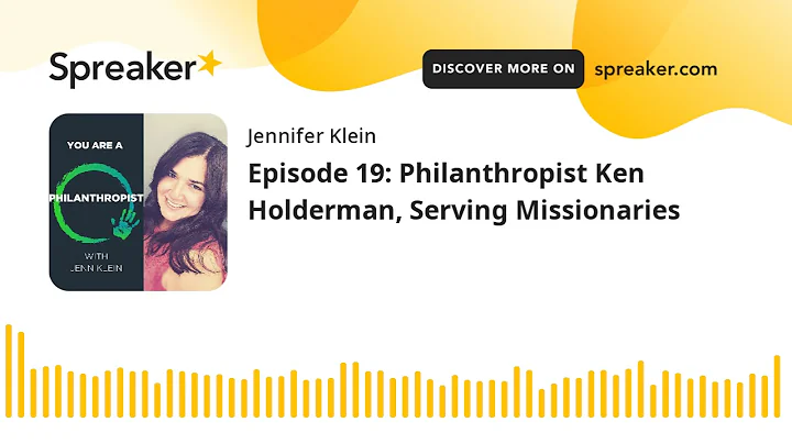 Episode 19: Philanthropist Ken Holderman, Serving ...