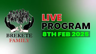 BREKETE FAMILY LIVE PROGRAM 8TH FEBRUARY 2025