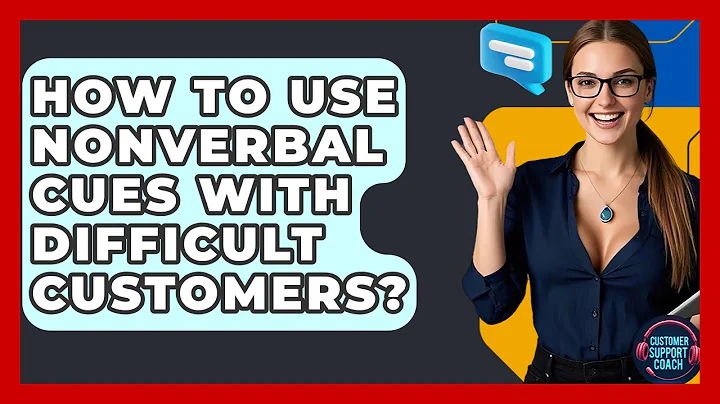 How To Use Nonverbal Cues With Difficult Customers? - Customer Support Coach